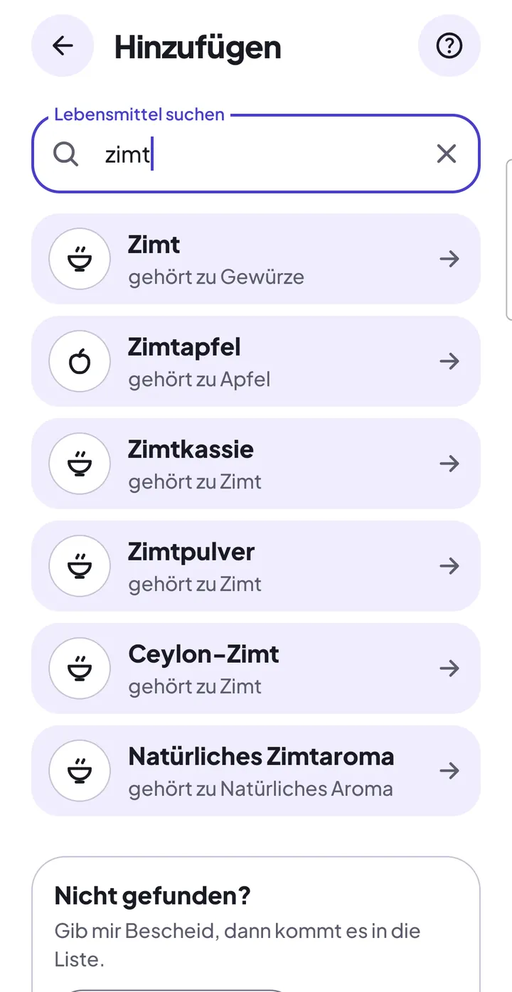 Suche nach „zimt“ auf der Seite „Hinzufügen“: Vorschläge wie „Zimt“, „Zimtpulver“ und „Ceylon-Zimt“, je mit der Zeile, wozu der Eintrag gehört; darunter „Nicht gefunden?“